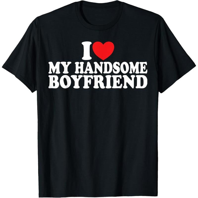 I Love My Handsome Boyfriend I Heart My Handsome Boyfriend T-Shirt made in usa