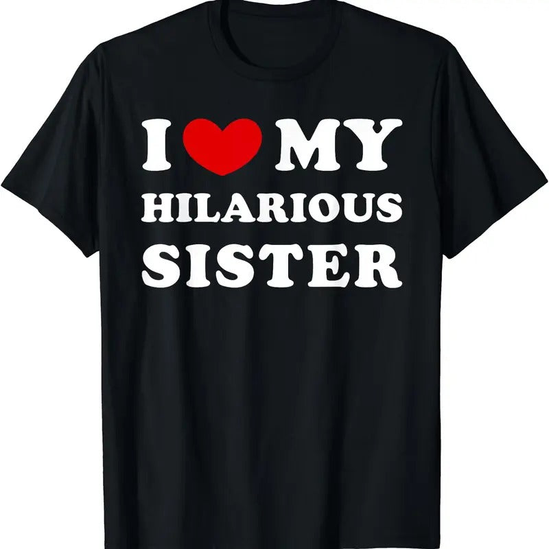I Love My Hilarious Sister, I Heart My Hilarious Sister T-Shirt, Unisex Cotton Tee Gifts