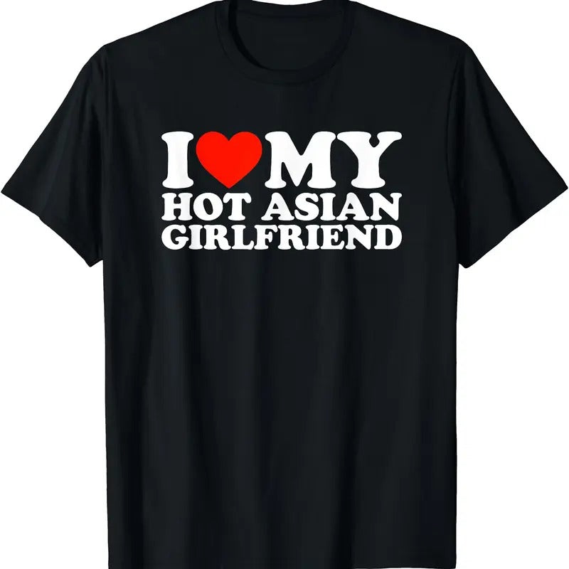 I Love My Hot Asian Girlfriend T-Shirt | Unisex Cotton Tee, Size S-3XL