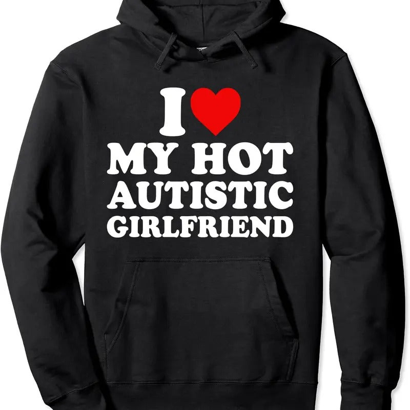 I Love My Hot Autistic Girlfriend My Autism GF Hoodie | Unisex Hooded Sweatshirt