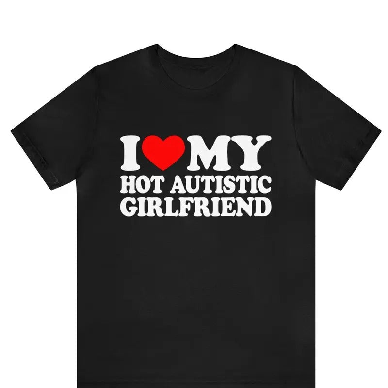I Love My Hot Autistic Girlfriend T-Shirt, Valentines Day Gift For Couple, I Love My Autistic Boyfriend Shirt, Autism Awareness Month, Couple trending T-shirt, Unisex gift