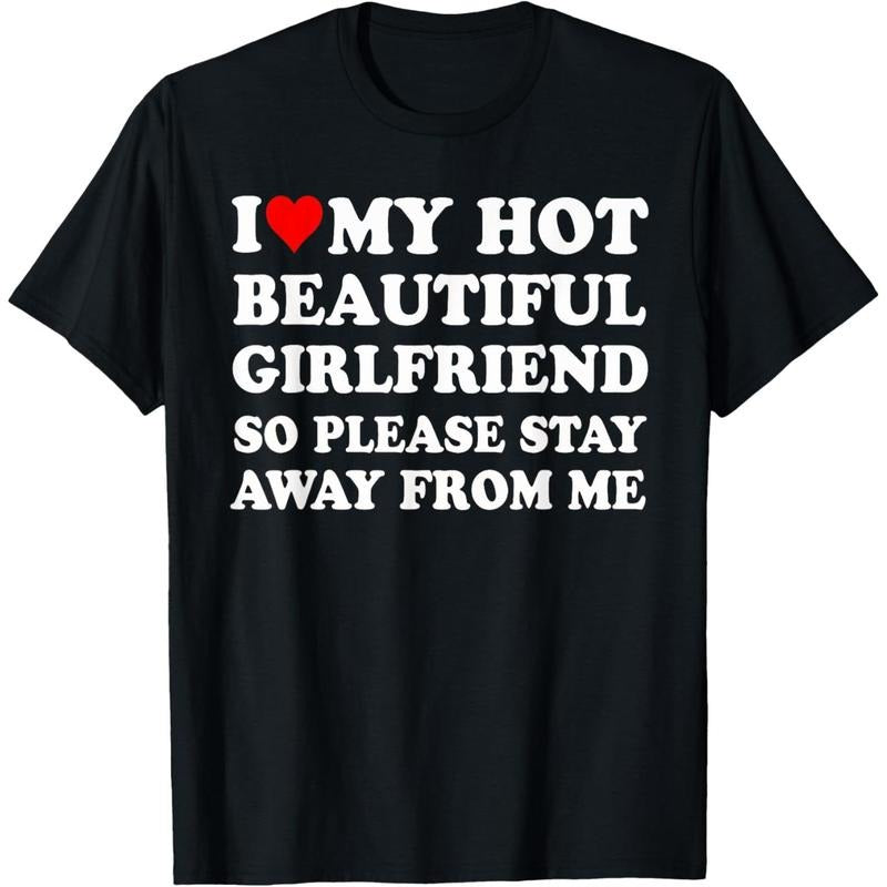 I Love My Hot Beautiful Girlfriend So Please Stay Away From T-Shirt made in usa