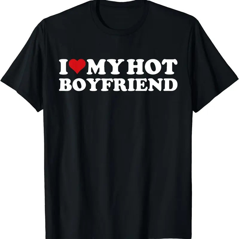 I Love My Hot Boyfriend I Heart My Hot Boyfriend BF T-Shirt | Unisex Cotton Tee, Short Sleeve, Size S-5XL