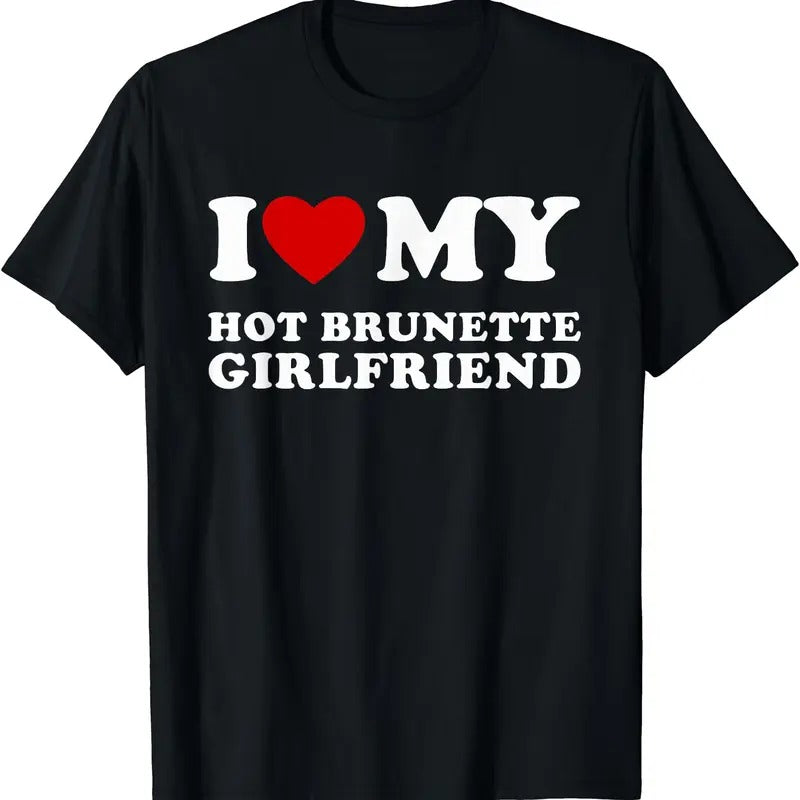 I Love My Hot Brunette Girlfriend, I Heart My Hot Girlfriend T-Shirt | Unisex Cotton Tee, Size S-5XL