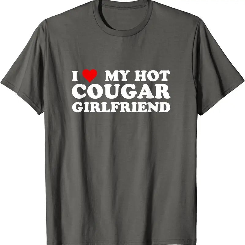 I Love My Hot Cougar Girlfriend Funny Saying Girlfriend T-Shirt | Unisex Cotton Tee, Size S-5XL