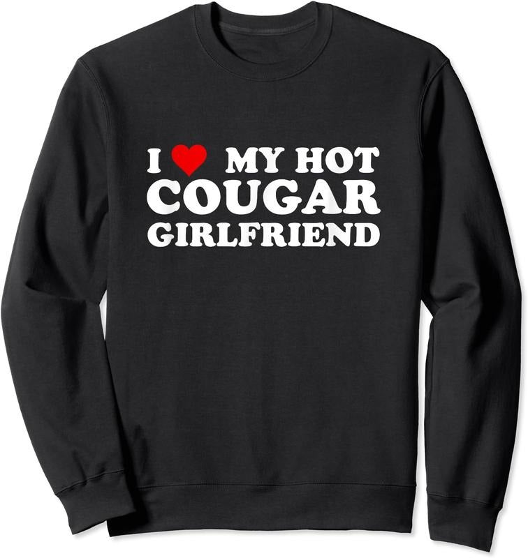 I Love My Hot Cougar Girlfriend Funny Saying Girlfriend Unisex Crewneck Sweatshirt