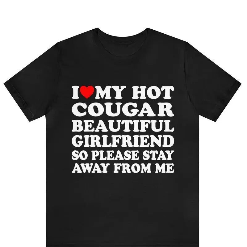 I Love My Hot Cougar Girlfriend So Please Stay Away From Me T-shirt I Love My Cougar Girlfriend T-shirt I Heart My Cougar Shirt T-shirt, sweater and Hoodie