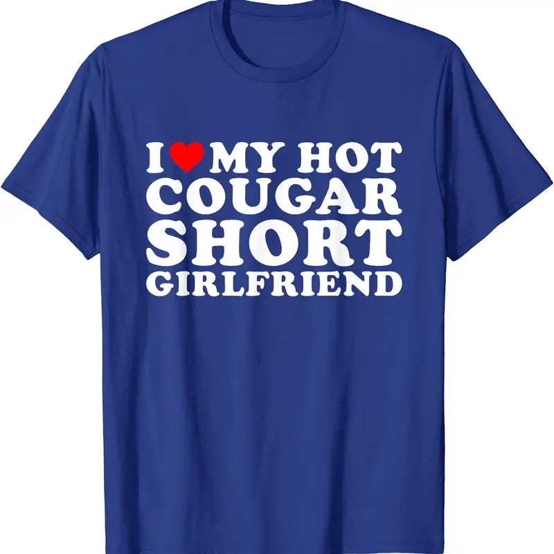 I Love My Hot Cougar Short Girlfriend T-Shirt | Unisex Cotton Tee, Size S-5XL