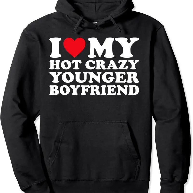 I Love My Hot Crazy Younger Boyfriend BF Pullover Hoodie | Unisex Hooded Sweatshirt