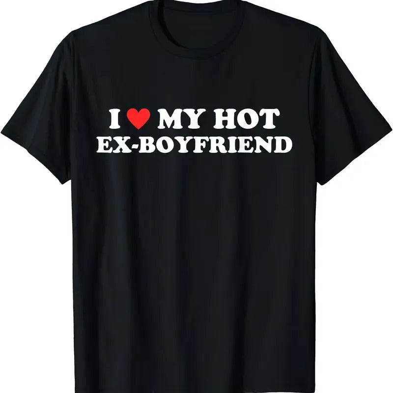 I Love My Hot Ex-Boyfriend T-Shirt | Unisex Cotton Tee, Womenswear Top