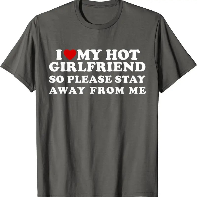 I Love My Hot Girlfriend So Please Stay Away From Me Cute T-Shirt | Unisex Cotton Tee, Size S-5XL