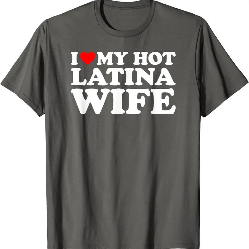 I Love My Hot Latina Wife T-Shirt | Unisex Cotton Tee, Size S-5XL