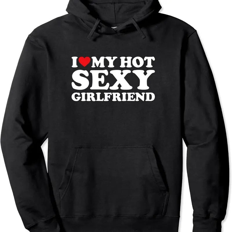 I Love My Hot Sexy Girlfriend Pullover Hoodie | Unisex Hooded Sweatshirt
