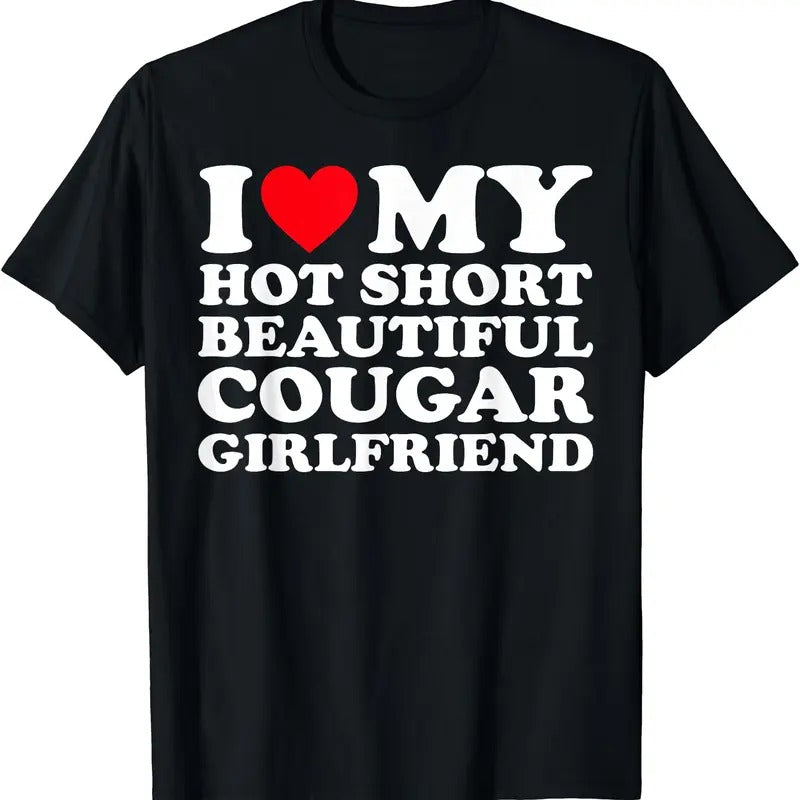 I Love My Hot Short Beautiful Cougar Girlfriend GF T-Shirt
