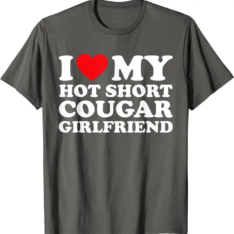 I Love My Hot Short Cougar Girlfriend T-Shirt | Unisex Cotton Tee, Size S-5XL