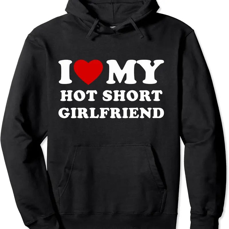 I Love My Hot Short Girlfriend Pullover Hoodie | Unisex Hooded Sweatshirt