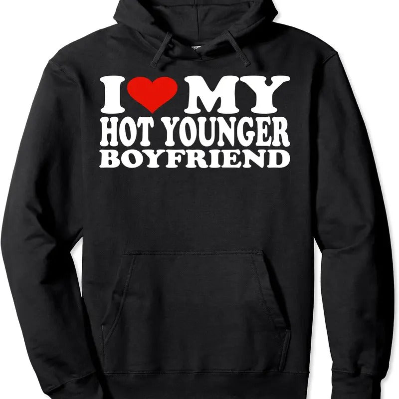 I Love My Hot Younger Boyfriend I Heart My Hot Younger BF Pullover Hoodie | Unisex Hooded Sweatshirt