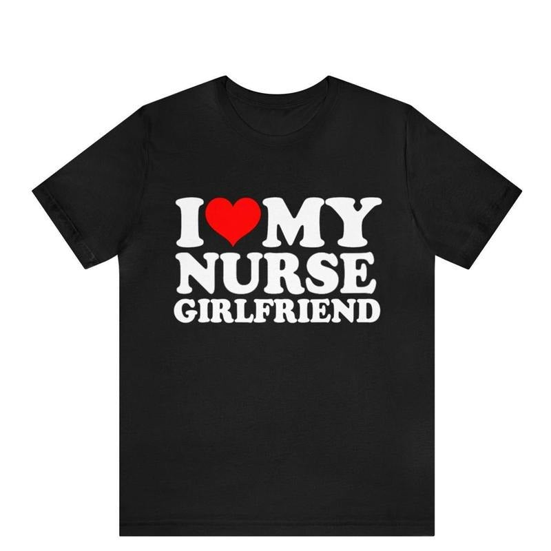 I Love My Nurse Girlfriend T-shirt , I Heart My Nurse Girlfriend shirt , Medicine Couples T-Shirt , gift for Nurse shirt, Classic