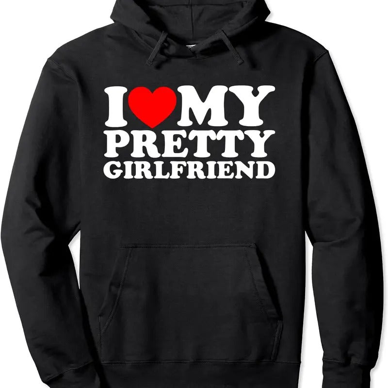 I Love My Pretty Girlfriend Hoodie | Unisex Hooded Sweatshirt