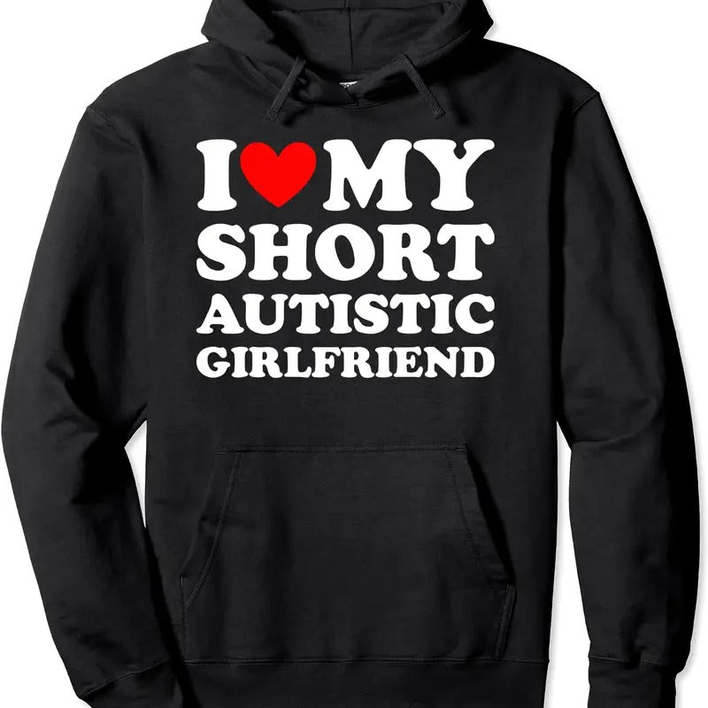 I Love My Short Autistic Girlfriend Design Hoodie | Unisex Hooded Sweatshirt