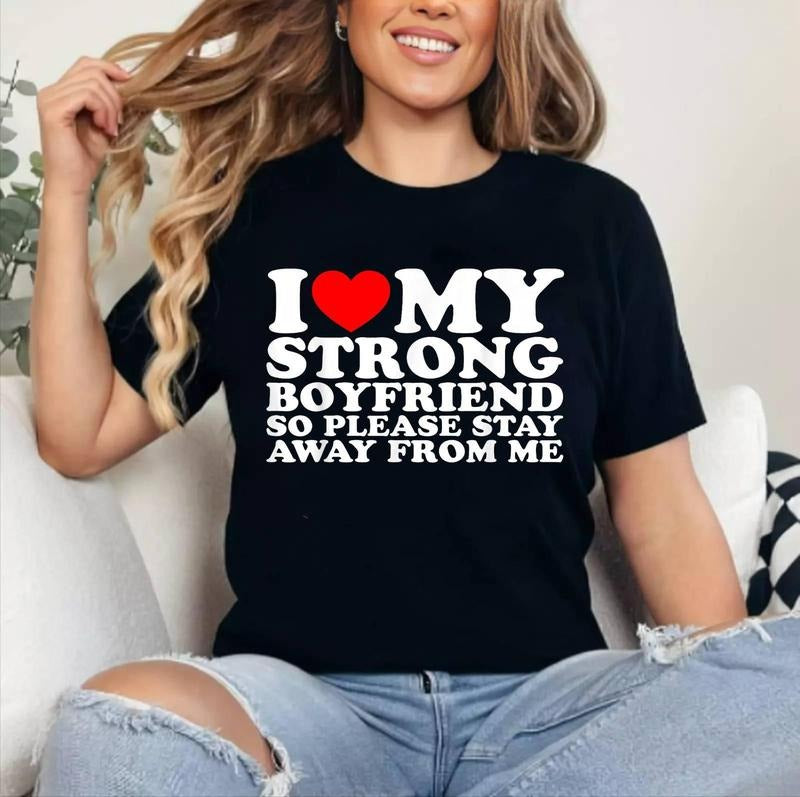I Love My Strong Boyfriend So Please Stay Away From Me T-Shirt | Cotton 100%, Crewneck, Top Womenswear