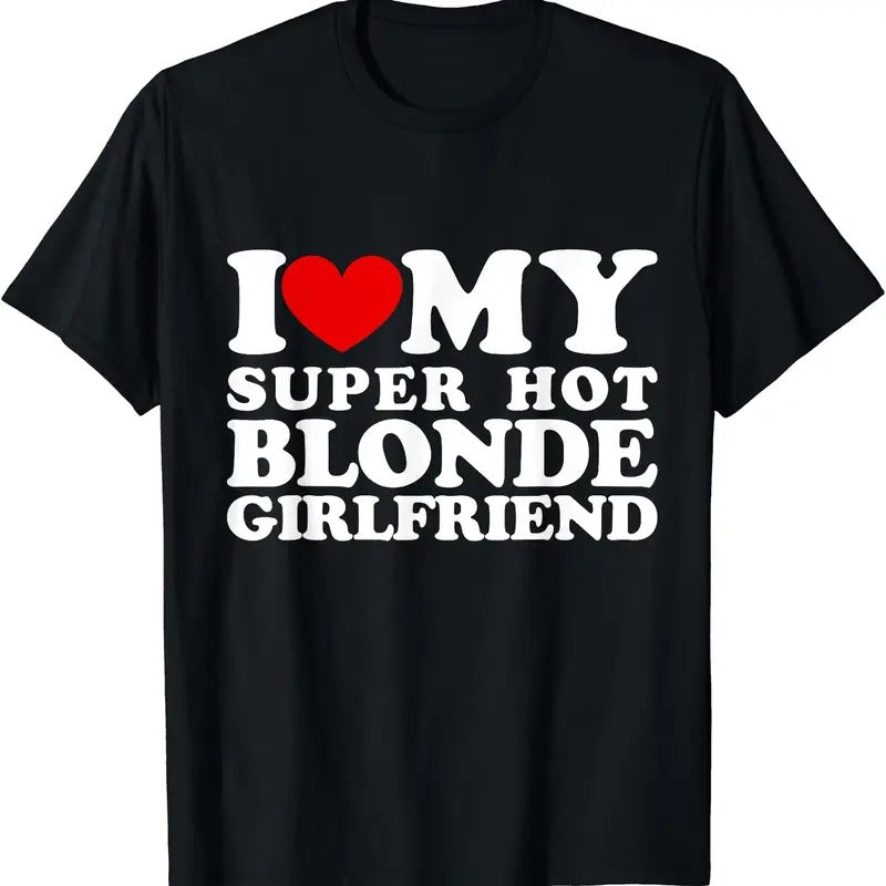 I Love My Super Hot Blonde Girlfriend I Heart My Girlfriend T-Shirt