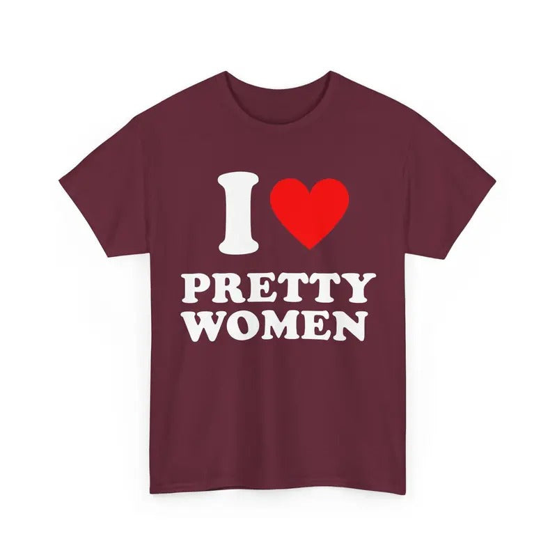 I Love Pretty Women T-shirt I Heart Pretty Women T-shirt I Heart Pretty Women T-shirt Love Tee I Heart T-shirt T-shirt, sweater and Hoodie