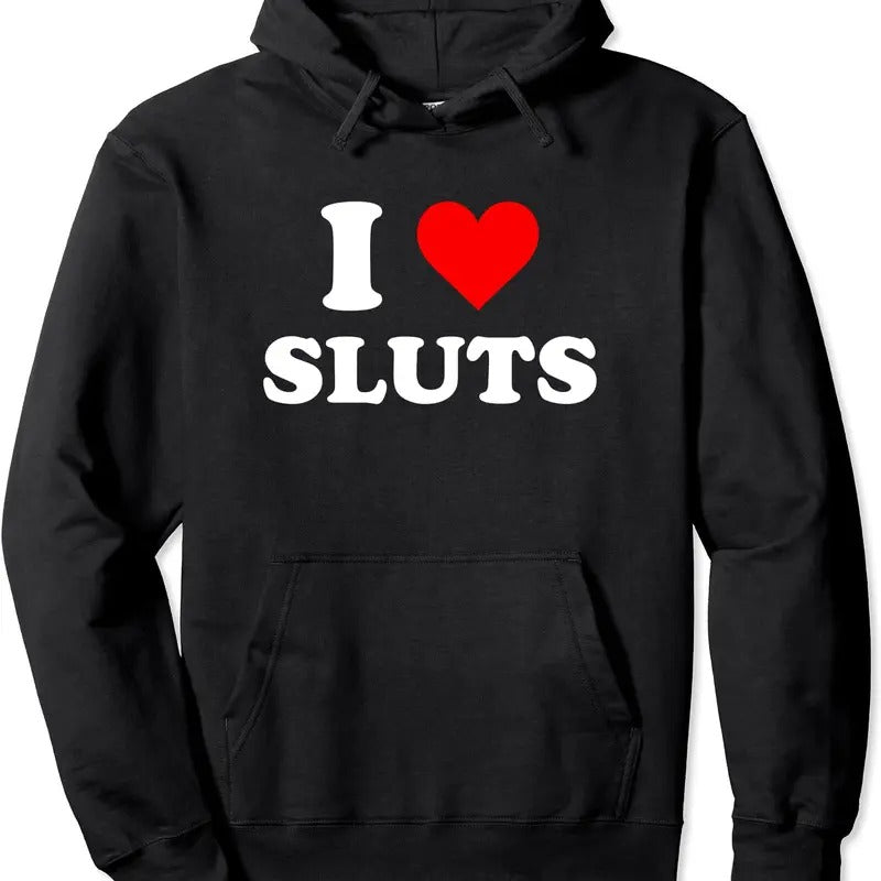 I Love Sluts Pullover Hoodie | Unisex Hooded Sweatshirt