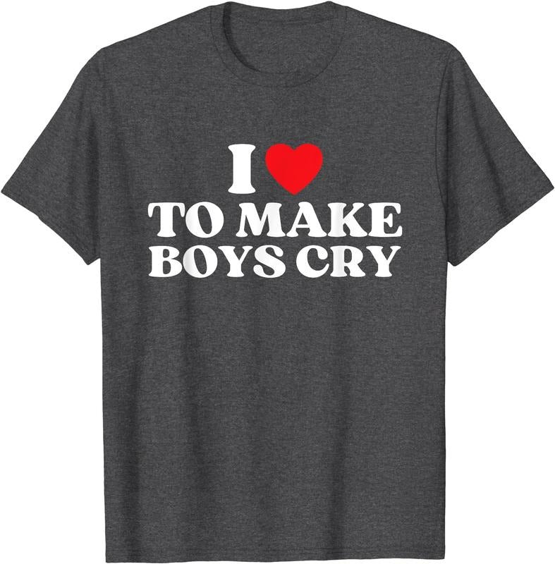 I Love To Make Boys Cry T-Shirt | Unisex Cotton Tee, Size S-5XL
