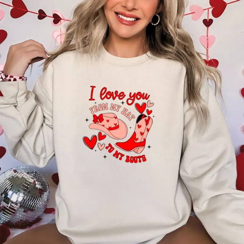 I Love You From My Hat To My Boots Valentines Printed Sweatshirt, I Love Heart Sweatshirt, Valentines Comfort Colors T Shirt, Good Vibes Gift Sweatshirt Full Color Print