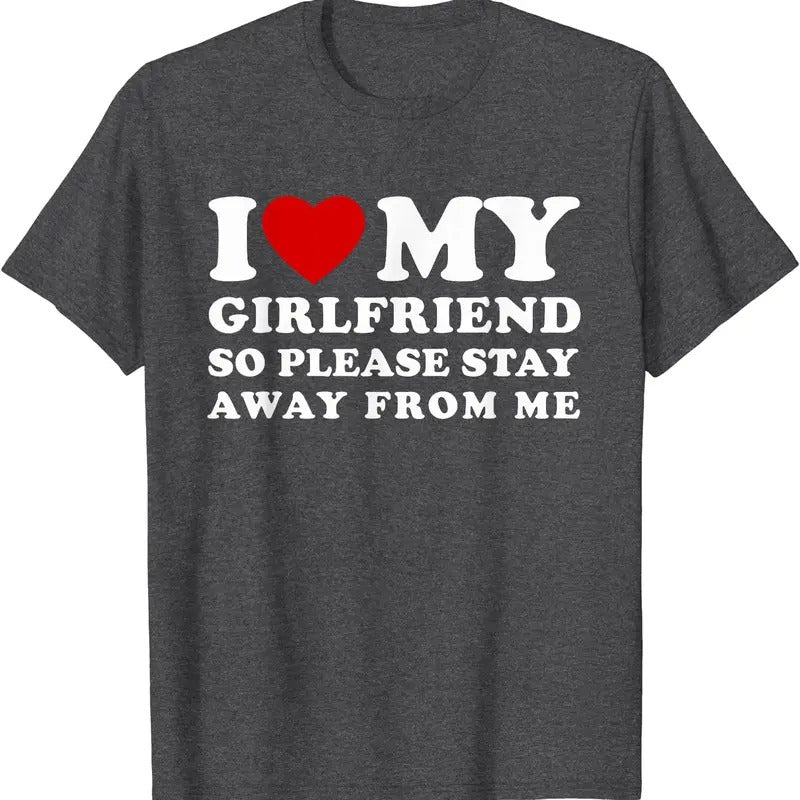 I Love (I heart) My Girlfriend So Please Stay Away From Me T-Shirt | Unisex Cotton Tee, Size S-5XL