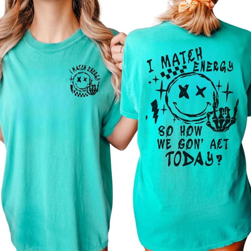 I Match Energy So How We Gon' Act Today Shirt, I Match Energy Funny Tee, I Match Energy 2 Sided T-Shirt, Sarcastic Shirt, Humor Shirt, Women Daily Basic Outfits, Retro Funny Womenswear, Comfy Fabric Oversized Graphic Tee, Women's Tops, Relaxed Chic Style