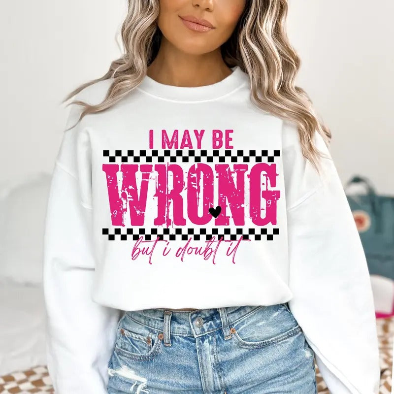 I May Be Wrong Snarky Shirt Sarcastic Funny Shirt Funny Mom sayings shirt Shirt Retro Sublimation Sarcasm Shirt Adult Humor Sassy Shirt