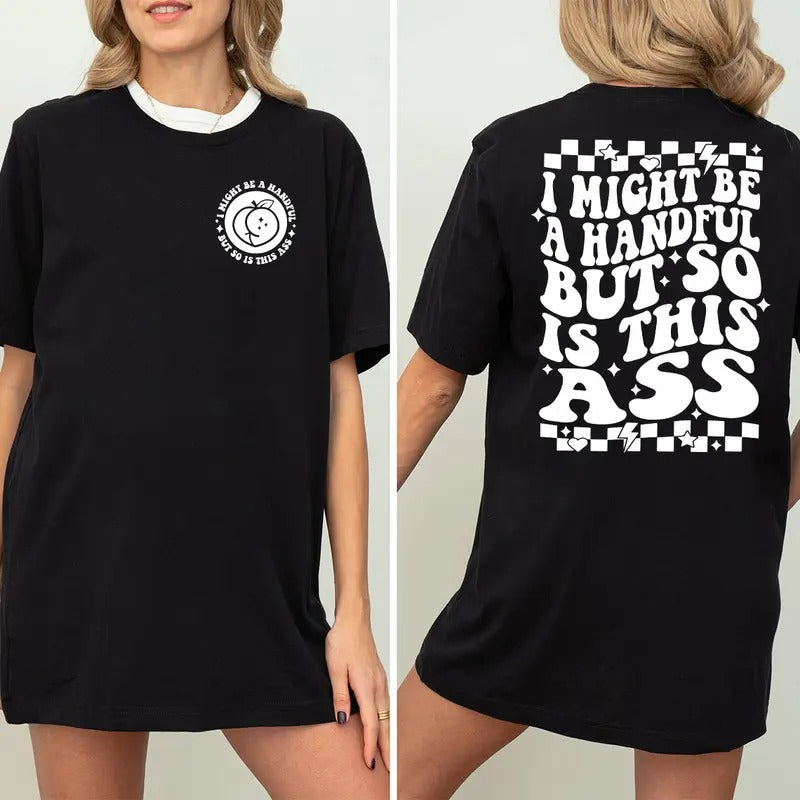 I Might Be A Handful But So Is This Ass Shirt, Funny Sublimation Design, Sarcastic Shirt, Sarcastic Shirt, Retro Shirt