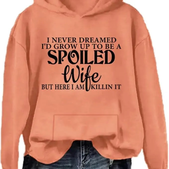 I Never Dreamed I'd Grow up to Be a Spoiled Wife Hoodie Graphic Hoodie Casual Street Style Fleece Pullover Hooded Sweatshirt Tops Trendy For Women For Men, Perfect Gift Fabric