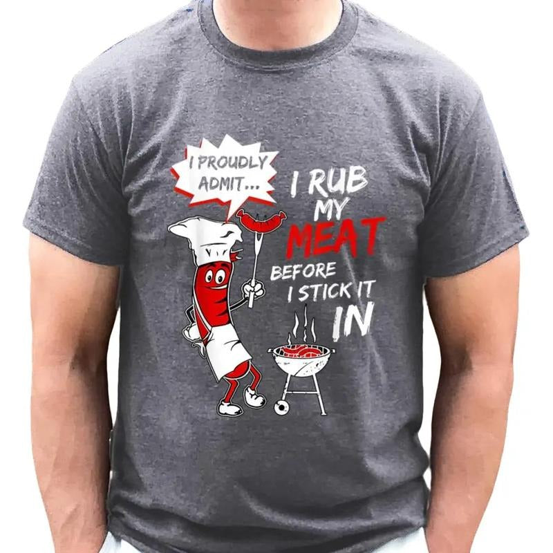 I Proudly Admit I Rub My Meat Before I Stick It In - Bella Canvas T-Shirt