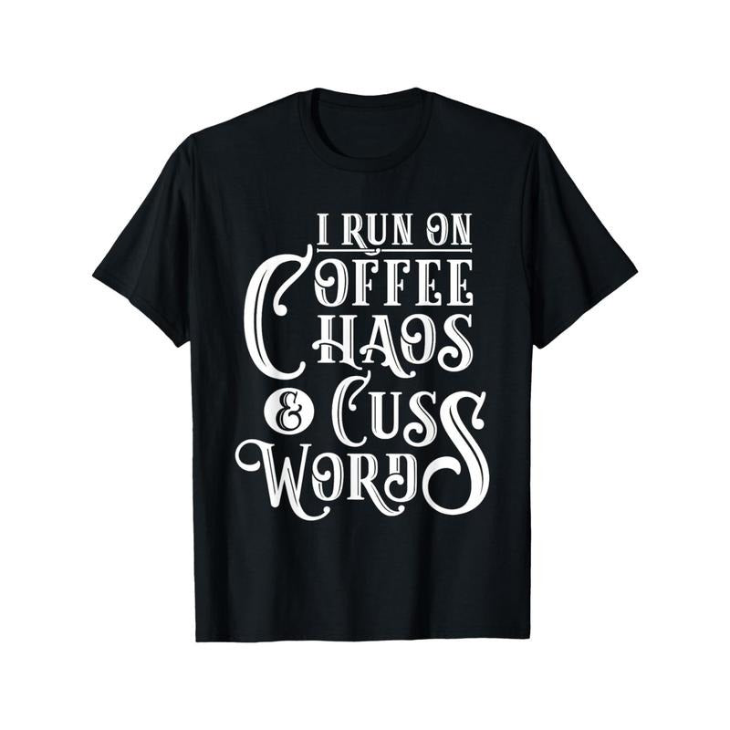 I Run on Coffee, Chaos & Cuss Words - Coffee Lover Gift T-Shirt Men'S Fashion Black Graphic T-Shirt, Cotton Round Neck, Fun Print T-Shirt, Soft 100% Cotton, Breathable, Super Soft, Very Suitable for Running, Going Out, Four Seasons made in usa