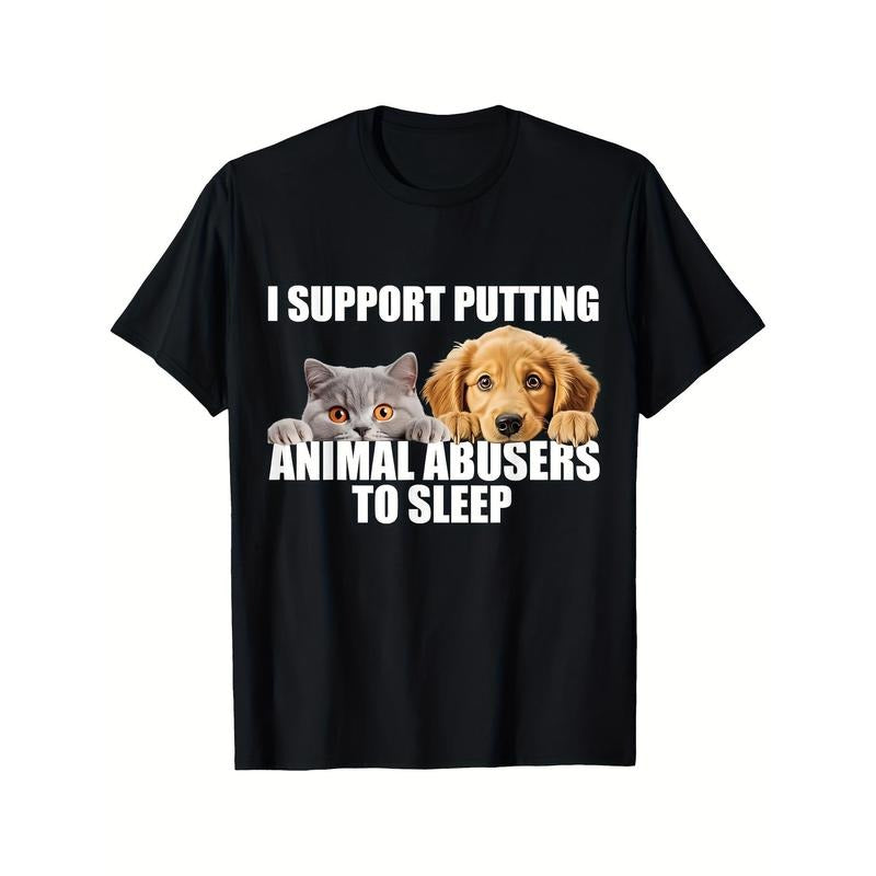 I Support Putting Animal Abusers To Sleep. Dog And Cat Lover T-shirt Comfortable, Casual Short Sleeve, Daily Wear, All Season, Black, Men 220g made in usa