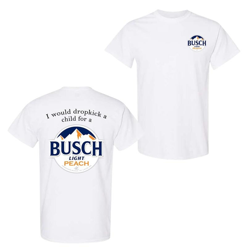 I Would Dropkick A Child For A Busch Light Peach 2-sided T-Shirt, Funny Beer Graphic Tee, Streetwear Casual Top, Summer Aesthetic Apparel