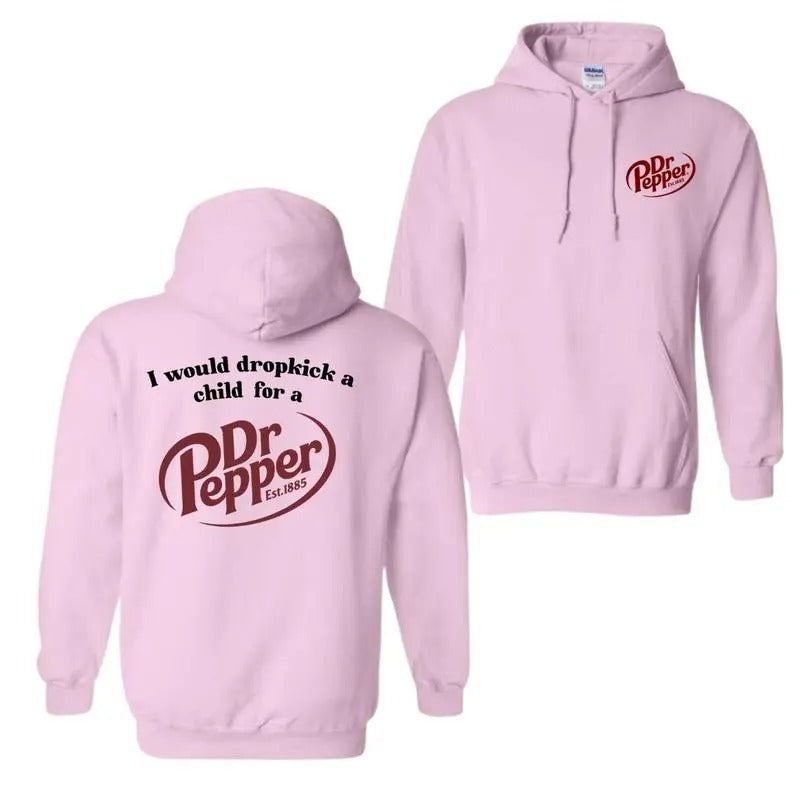 I Would Dropkick A Child For A Dr. Pepper Hoodie- Tshirt- Sweatshirt , Pepper Sweatshirt, Trendy Shirt, All Sizes, For Men, For Women Classic Menswear