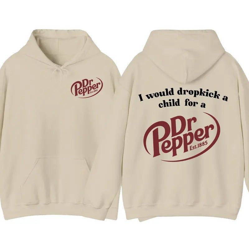 I Would Dropkick A Chilld For A Dr Pepper Hoodie, Fall Hoodie, Dr. Pepper Shirt, Halloween Gift for Womens, for Mens