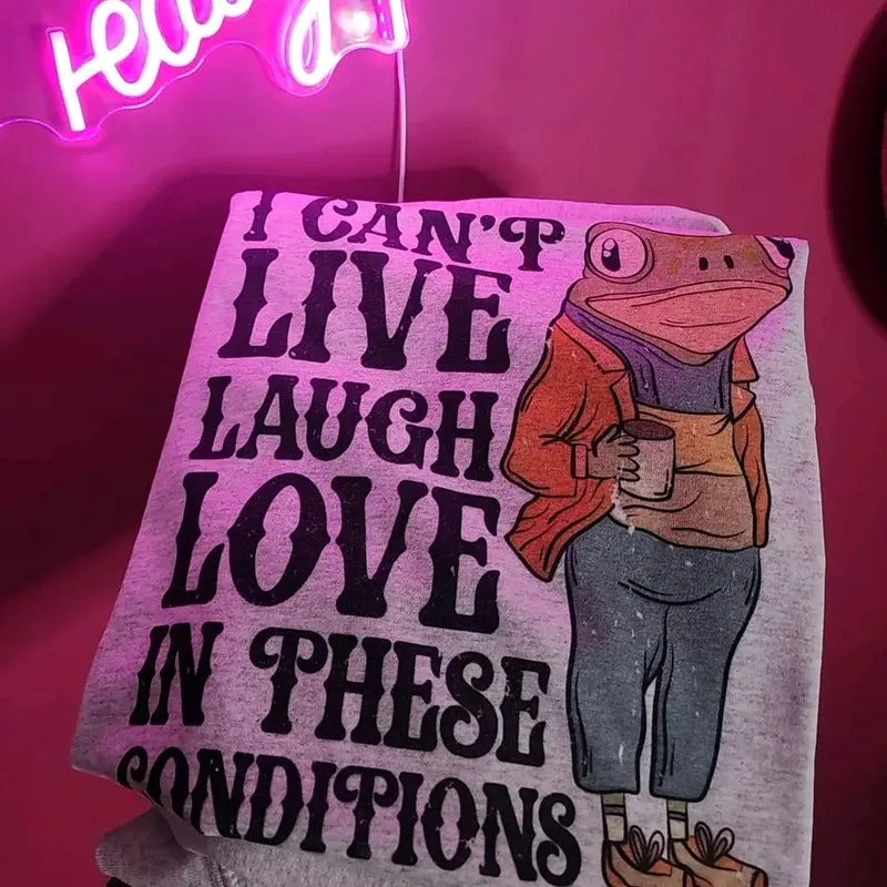 I can't live laugh love in these conditions Graphic Tee