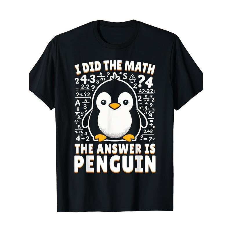 I did the math and the answer was Penguin - Fun Penguin lover T-shirt - 220g made in usa