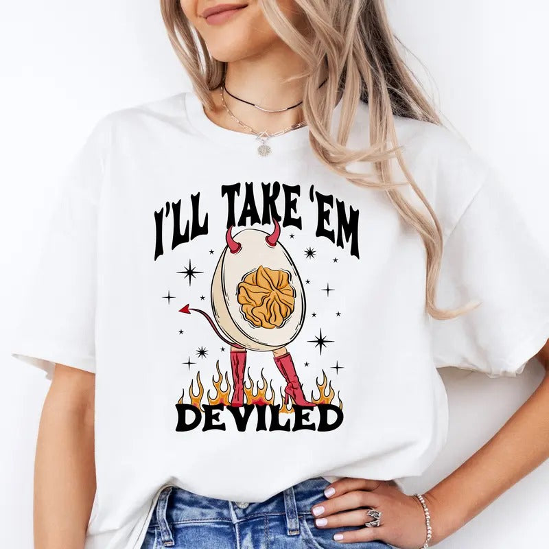 I'll Take Em' Deviled - T-Shirt - Print is Sublimation, Unisex T-Shirt, Funny Tee,Gift Idea, Relaxed Fit, Casual Apparel, Great with Jeans, Womenswear Graphic