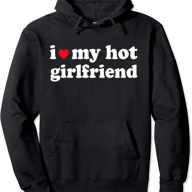 I Love My Hot Girlfriend / I love My Girlfriend Pullover Hoodie | Unisex Hooded Sweatshirt