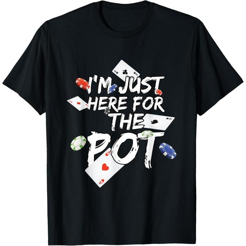 I'm Just Here For The Pot Poker Lovers Funny Gift T-Shirt made in usa