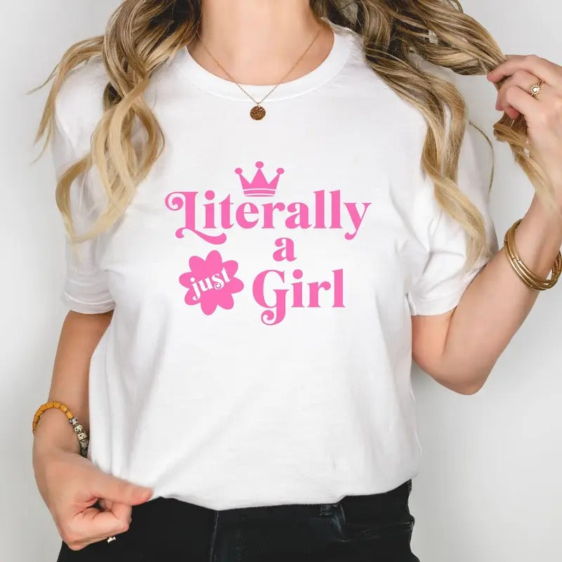 I'm Literally Just A Girl Shirt, Viral Shirt, Cute Graphic Tees Trending Now, Unisex T-Shirt, Gifts For Her Women, Short Sleeve Tee Shirt, Women Gifts, Gifts For Birthday Mothers Day Christmas Anniversary