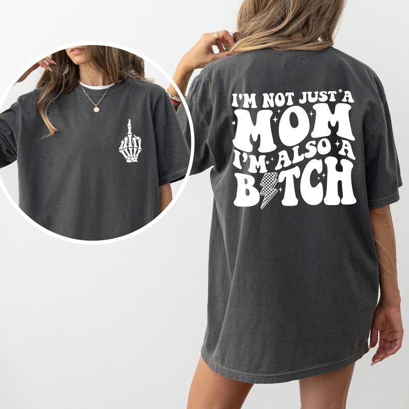 I'm Not Just A Mom Comfort Colors Shirt, Funny Mom Unhinged Tees, Funny Mom Life Oversized Tee, Mama T-shirt, Funny Tee