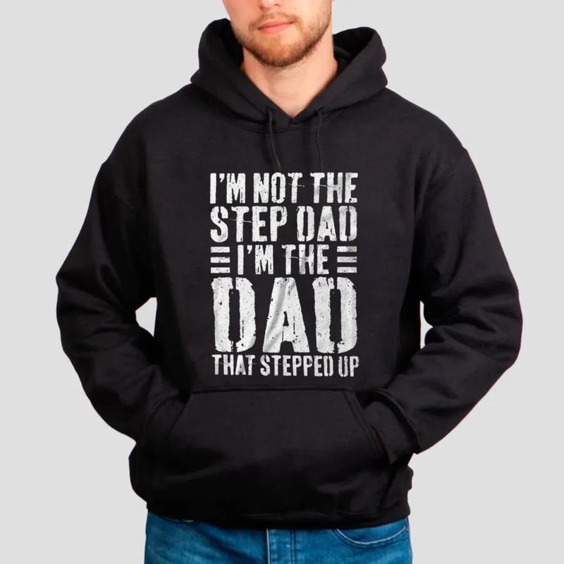 I'm Not The Step Dad I'm The Dad That Stepped Up T Shirt, Funny Stepdad Gift Hoodie, Stepfather Sweatshirt, Unisex Crewneck Pullover Tee, Casual Clothing