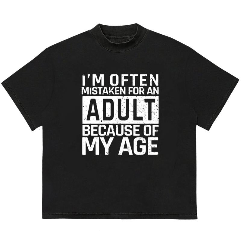 I'm Often Mistaken For An Adult Because Of My Age T-Shirt Unique Graphic Tee You Can Customize